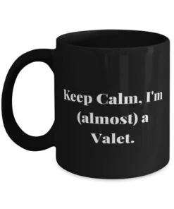 GENERIC Keep Calm, I'm (almost) A Valet. 11oz 15oz Mug, Valet Cup, Fun Gifts For Valet From Boss, Valet Gift Ideas, Valet Gag Gifts, Valet Presents