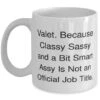 GENERIC Useful Valet 11oz 15oz Mug, Valet. Because Classy Sassy And A Bit, Gifts For Men Women, Present From Team Leader, Cup For Valet, Valentines Day, Love, Flowers, Chocolates