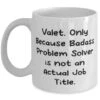 GENERIC Unique Valet Gifts, Valet. Only Because Badass Problem Solver Is Not An Actual, Birthday 11oz 15oz Mug For Valet From Coworkers, Funny Coffee Mug, Funny Tea Cup, Funny Cup Sayings, Funny Gift Ideas,