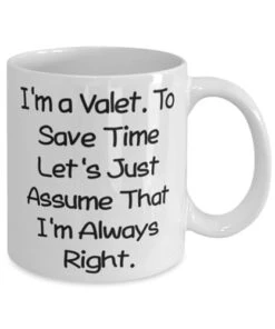 GENERIC Cool Valet Gifts, I'm A Valet. To Save Time Let's Just Assume That I'm Always, Birthday 11oz 15oz Mug For Valet From Colleagues, Gift Ideas For Valet, Valet Gift Baskets, Unique Valet Gifts,