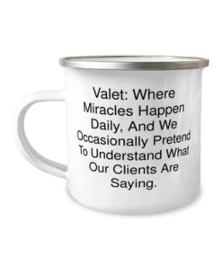GENERIC Brilliant Valet Gifts, Valet: Where Miracles Happen Daily, And We, Sarcastic 12oz Camper Mug For Friends From Friends, Valentines Day, Love, Flowers, Chocolates