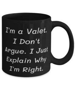 Useful Valet Gifts, I'm A Valet. I Don't Argue. I Just Explain Why I'm, Birthday Gifts, 11oz 15oz Mug For Valet From Friends, Cheap Valet Gifts, Personalized Valet Gifts, Unique Valet Gifts, Engraved